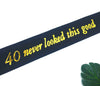 40th Never Looked This Good Sash Black Gold