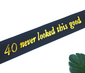 40th Never Looked This Good Sash Black Gold